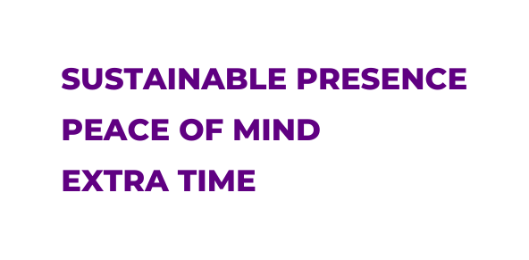 sustainable presence peace of mind extra time