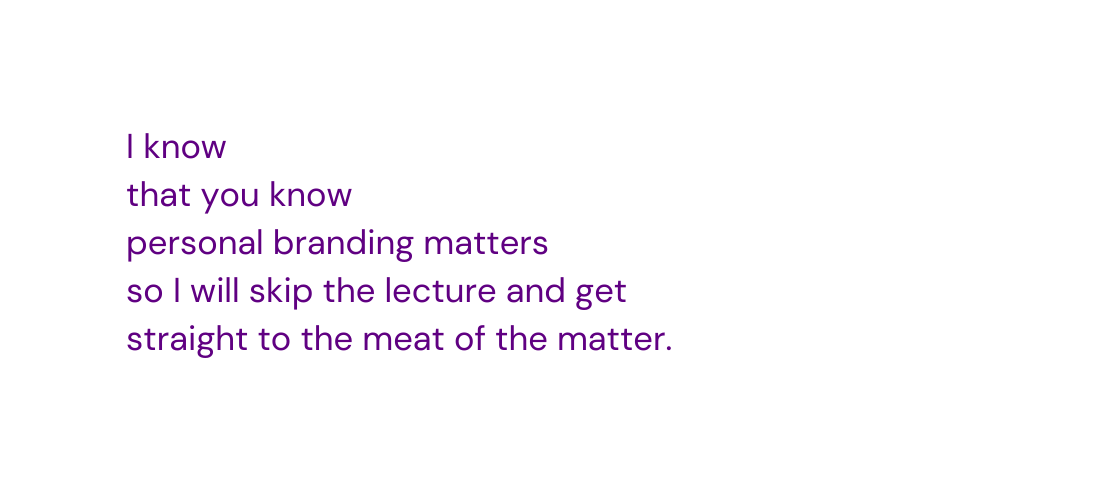 I know that you know personal branding matters so I will skip the lecture and get straight to the meat of the matter